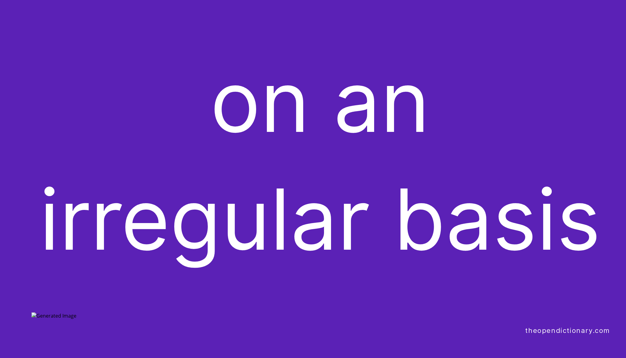 On An Irregular Basis Meaning Of On An Irregular Basis Definition 